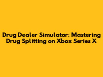 Drug Dealer Simulator: Mastering Drug Splitting on Xbox Series X