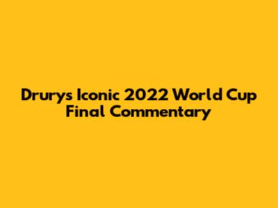 Drury's Iconic 2022 World Cup Final Commentary