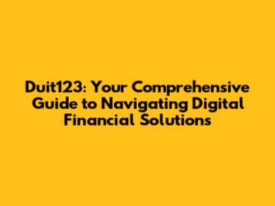 Duit123: Your Comprehensive Guide to Navigating Digital Financial Solutions