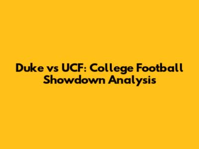 Duke vs UCF: College Football Showdown Analysis