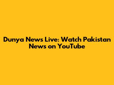 Dunya News Live: Watch Pakistan News on YouTube