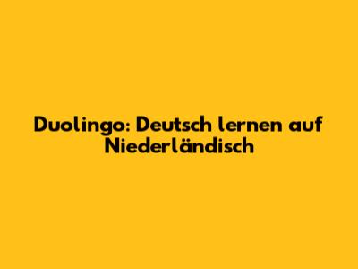 Duolingo: Deutsch lernen auf Niederländisch