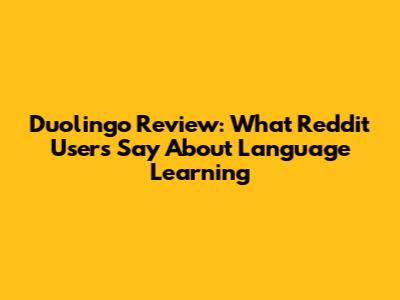 Duolingo Review: What Reddit Users Say About Language Learning