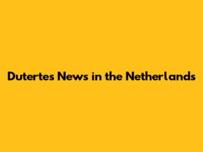 Duterte's News in the Netherlands