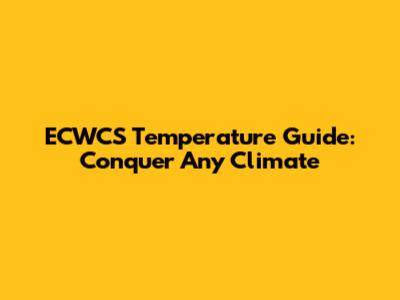 ECWCS Temperature Guide: Conquer Any Climate