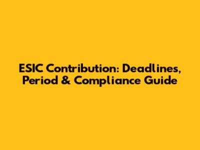 ESIC Contribution: Deadlines, Period & Compliance Guide