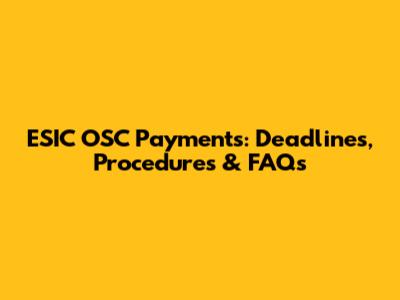 ESIC OSC Payments: Deadlines, Procedures & FAQs