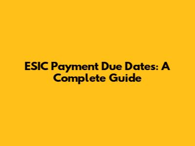 ESIC Payment Due Dates: A Complete Guide