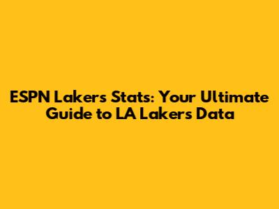 ESPN Lakers Stats: Your Ultimate Guide to LA Lakers Data