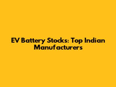 EV Battery Stocks: Top Indian Manufacturers