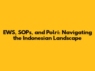 EWS, SOPs, and Polri: Navigating the Indonesian Landscape