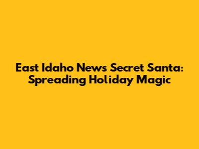 East Idaho News Secret Santa: Spreading Holiday Magic