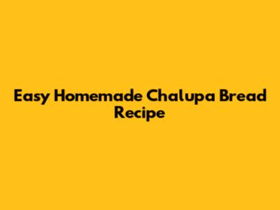 Easy Homemade Chalupa Bread Recipe