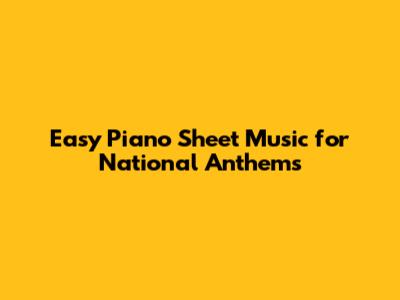 Easy Piano Sheet Music for National Anthems