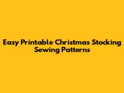 Easy Printable Christmas Stocking Sewing Patterns