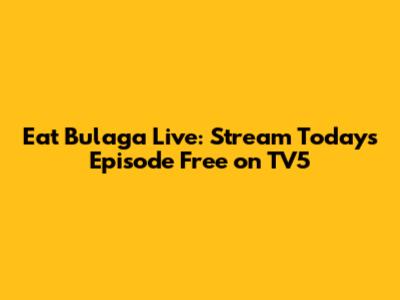 Eat Bulaga Live: Stream Today's Episode Free on TV5