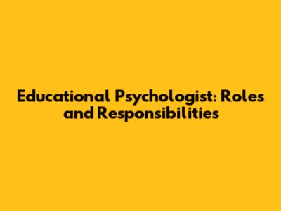 Educational Psychologist: Roles and Responsibilities