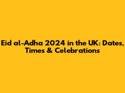 Eid al-Adha 2024 in the UK: Dates, Times & Celebrations