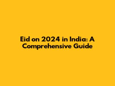 Eid on 2024 in India: A Comprehensive Guide