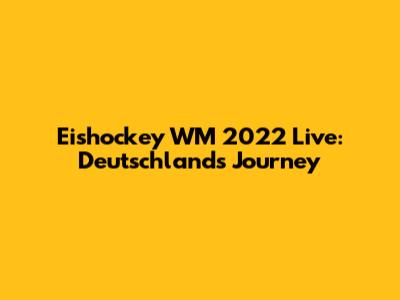 Eishockey WM 2022 Live: Deutschland's Journey