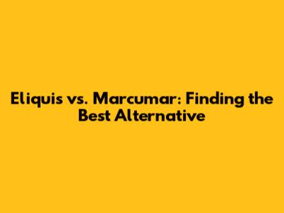 Eliquis vs. Marcumar: Finding the Best Alternative