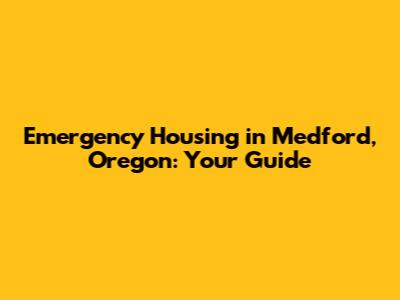 Emergency Housing in Medford, Oregon: Your Guide