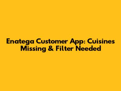 Enatega Customer App: Cuisines Missing & Filter Needed