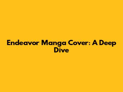 Endeavor Manga Cover: A Deep Dive