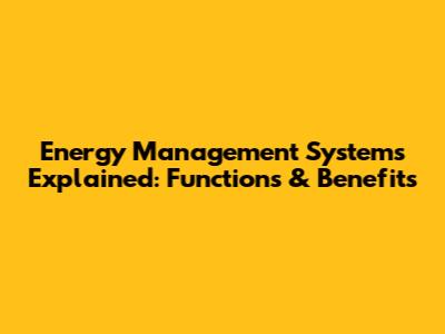 Energy Management Systems Explained: Functions & Benefits