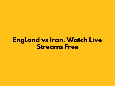 England vs Iran: Watch Live Streams Free
