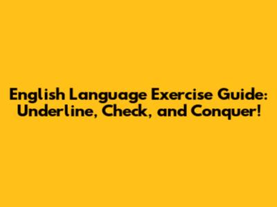 English Language Exercise Guide: Underline, Check, and Conquer!