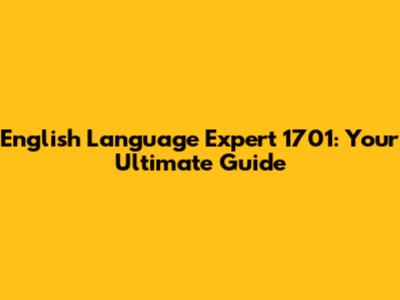 English Language Expert 1701: Your Ultimate Guide