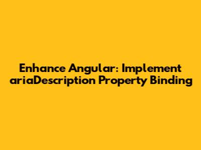 Enhance Angular: Implement ariaDescription Property Binding