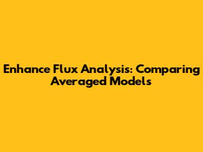 Enhance Flux Analysis: Comparing Averaged Models