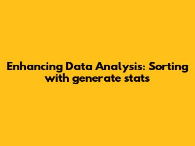 Enhancing Data Analysis: Sorting with generate_stats