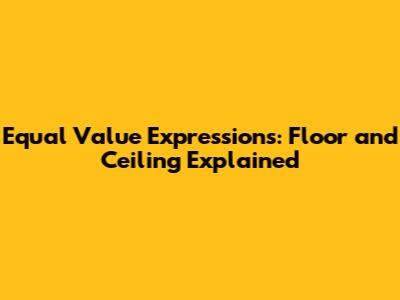 Equal Value Expressions: Floor and Ceiling Explained