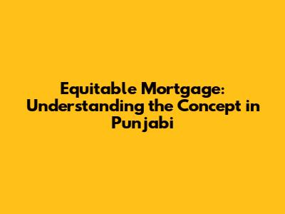 Equitable Mortgage: Understanding the Concept in Punjabi