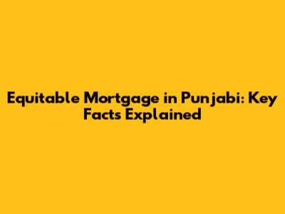 Equitable Mortgage in Punjabi: Key Facts Explained