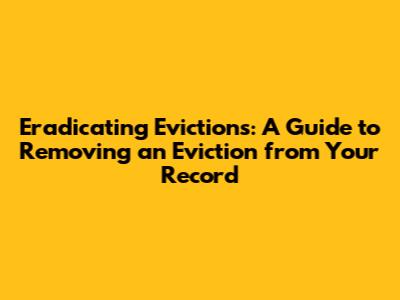 Eradicating Evictions: A Guide to Removing an Eviction from Your Record