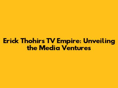 Erick Thohir's TV Empire: Unveiling the Media Ventures