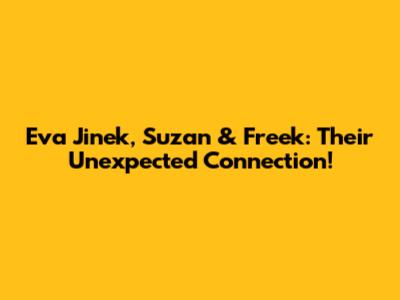 Eva Jinek, Suzan & Freek: Their Unexpected Connection!