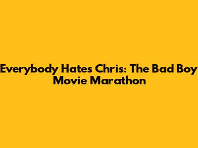 Everybody Hates Chris: The Bad Boy Movie Marathon