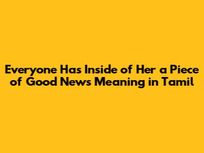 Everyone Has Inside of Her a Piece of Good News Meaning in Tamil
