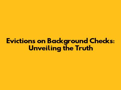 Evictions on Background Checks: Unveiling the Truth