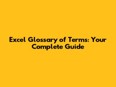 Excel Glossary of Terms: Your Complete Guide