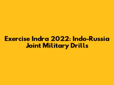 Exercise Indra 2022: Indo-Russia Joint Military Drills
