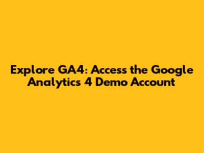 Explore GA4: Access the Google Analytics 4 Demo Account
