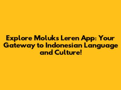Explore Moluks Leren App: Your Gateway to Indonesian Language and Culture!