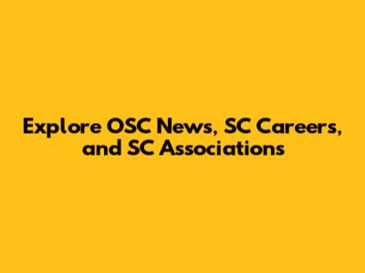 Explore OSC News, SC Careers, and SC Associations