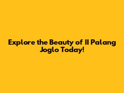 Explore the Beauty of II Palang Joglo Today!